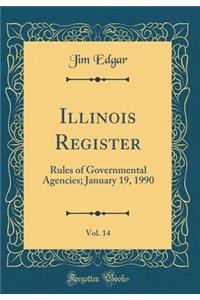 Illinois Register, Vol. 14: Rules of Governmental Agencies; January 19, 1990 (Classic Reprint)