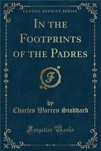 In the Footprints of the Padres (Classic Reprint)
