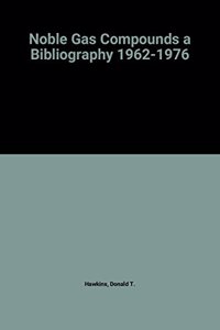 Noble Gas Compounds  a Bibliography 1962-1976