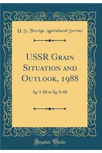 USSR Grain Situation and Outlook, 1988: Sg-1-88 to Sg-8-88 (Classic Reprint)