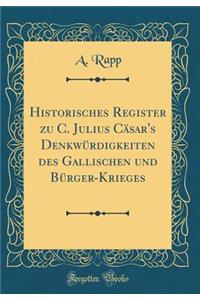Historisches Register Zu C. Julius CÃ¤sar's DenkwÃ¼rdigkeiten Des Gallischen Und BÃ¼rger-Krieges (Classic Reprint)