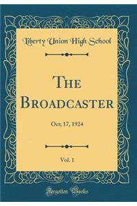 The Broadcaster, Vol. 1: Oct; 17, 1924 (Classic Reprint)