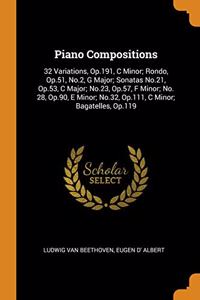 Piano Compositions: 32 Variations, Op.191, C Minor; Rondo, Op.51, No.2, G Major; Sonatas No.21, Op.53, C Major; No.23, Op.57, F Minor; No. 28, Op.90,