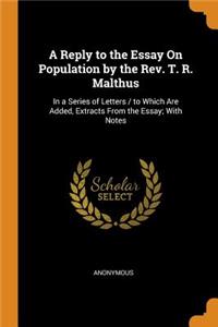 Reply to the Essay On Population by the Rev. T. R. Malthus