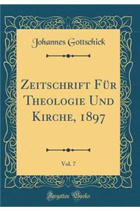 Zeitschrift Für Theologie Und Kirche, 1897, Vol. 7 (Classic Reprint)