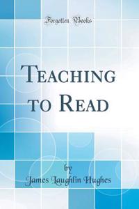 Teaching to Read (Classic Reprint)