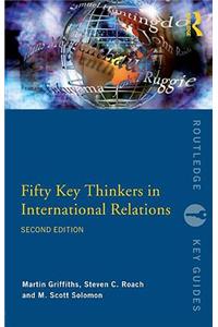 Fifty Key Thinkers in International Relations