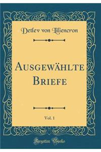 Ausgewï¿½hlte Briefe, Vol. 1 (Classic Reprint)