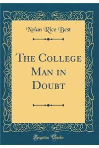 The College Man in Doubt (Classic Reprint)