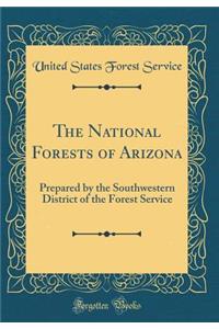 The National Forests of Arizona: Prepared by the Southwestern District of the Forest Service (Classic Reprint)