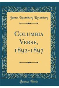 Columbia Verse, 1892-1897 (Classic Reprint)