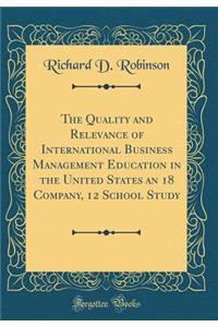 The Quality and Relevance of International Business Management Education in the United States an 18 Company, 12 School Study (Classic Reprint)