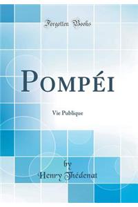 Pompéi: Vie Publique (Classic Reprint)