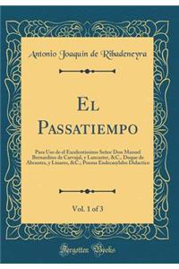El Passatiempo, Vol. 1 of 3: Para Uso de el Excelentissimo Señor Don Manuel Bernardino de Carvajal, y Lancaster, &C., Duque de Abrantes, y Linares, &C.; Poema Endecasylabo Didactico (Classic Reprint)