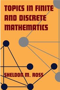 Topics in Finite and Discrete Mathematics