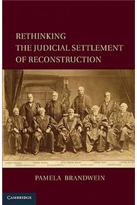 Rethinking the Judicial Settlement of Reconstruction