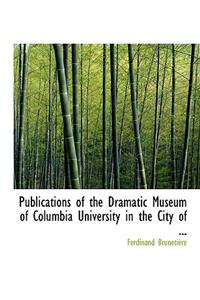 Publications of the Dramatic Museum of Columbia University in the City of ...
