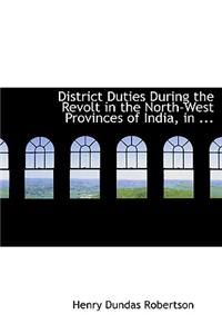 District Duties During the Revolt in the North-West Provinces of India, in ...