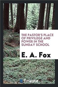 The Pastor's Place of Privilege and Power in the Sunday School
