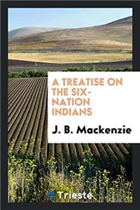 Treatise on the Six-Nation Indians