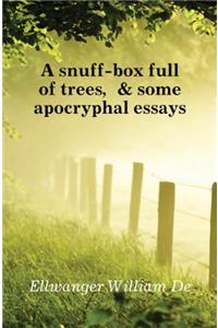 A Snuff-Box Full of Trees: Some Apocryphal Essays