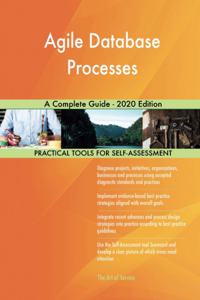 Agile Database Processes A Complete Guide - 2020 Edition