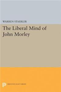 Liberal Mind of John Morley