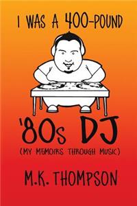 I Was A 400-pound '80s DJ