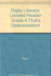 Rigby Literacy: Leveled Reader Grade 4 That's Determination!