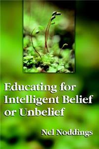 Educating for Intelligent Belief or Unbelief