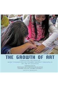 The Growth of Art: Lesson Plans and Essays by Recent Teachers College Columbia University Graduates in Art and Art Education