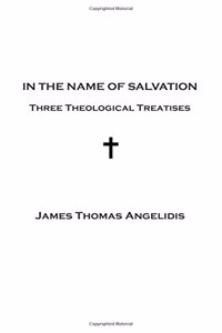 In the Name of Salvation: Three Theological Treatises
