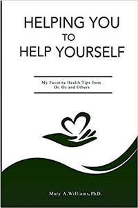 Helping You to Help Yourself My Favorite Health Tips from Dr. Oz and Others