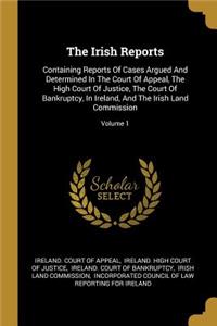 The Irish Reports: Containing Reports Of Cases Argued And Determined In The Court Of Appeal, The High Court Of Justice, The Court Of Bankruptcy, In Ireland, And The Ir