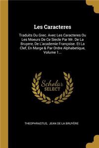 Les Caracteres: Traduits Du Grec. Avec Les Caracteres Ou Les Moeurs de Ce Siecle Par Mr. de la Bruyere, de l'Academie Françoise. Et La Clef, En Marge & Par Ordre Al