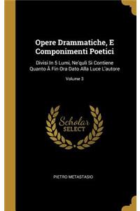 Opere Drammatiche, E Componimenti Poetici