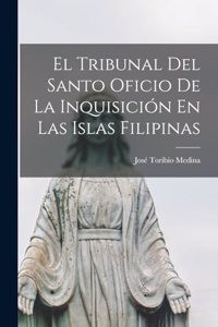 Tribunal Del Santo Oficio De La Inquisición En Las Islas Filipinas