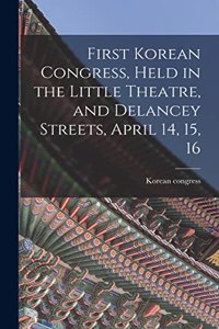 First Korean Congress, Held in the Little Theatre, and Delancey Streets, April 14, 15, 16