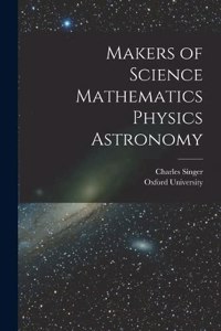 Makers of Science Mathematics Physics Astronomy