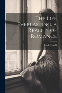 Life Everlasting, a Reality of Romance
