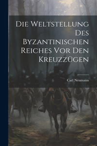 Weltstellung Des Byzantinischen Reiches Vor Den Kreuzzügen