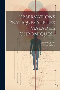Observations Pratiques Sur Les Maladies Chroniques...