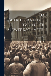 Betriebsrätegesetz Und Die Gewerkschaften