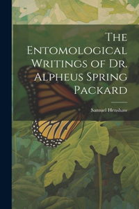 The Entomological Writings of Dr. Alpheus Spring Packard