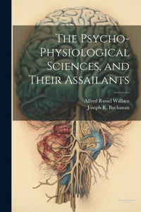 Psycho-physiological Sciences, and Their Assailants