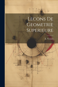 Lecons De Geometrie Superieure