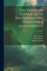 Deutsche Evangelische Kirchenlied Des Siebzehnten Jahrhunderts; Volume 4