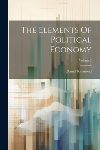 Elements Of Political Economy; Volume 2