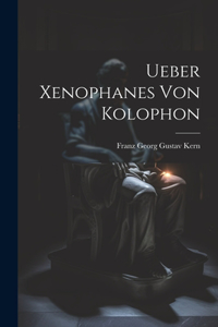 Ueber Xenophanes Von Kolophon [microform]