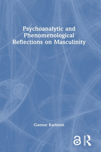 Psychoanalytic and Phenomenological Reflections on Masculinity